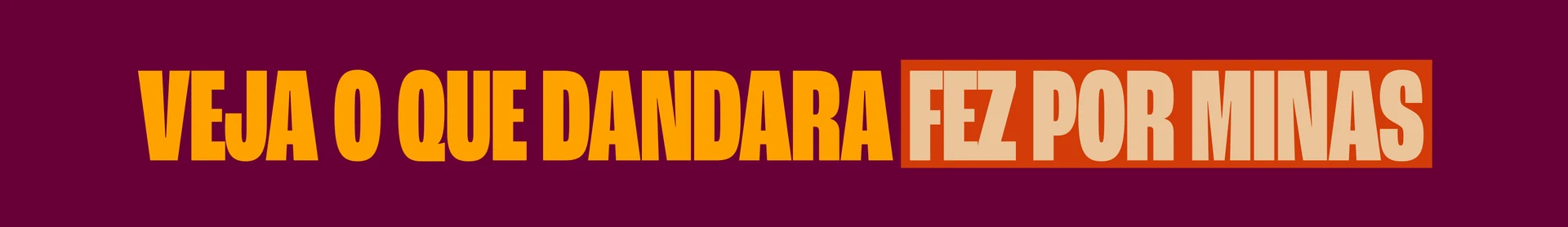 Veja o que Dandara fez por Minas