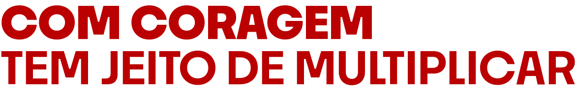Com coragem tem jeito de multiplicar